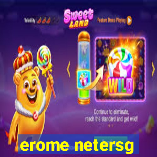 erome netersg